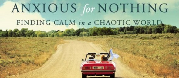 Anxious for Nothing by Max Lucado